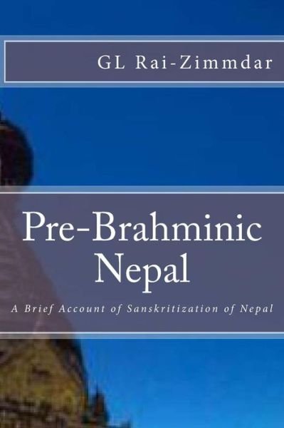 Pre-Brahminic Nepal - Gl Rai-Zimmdar - Books - Createspace Independent Publishing Platf - 9781500154431 - June 11, 2014