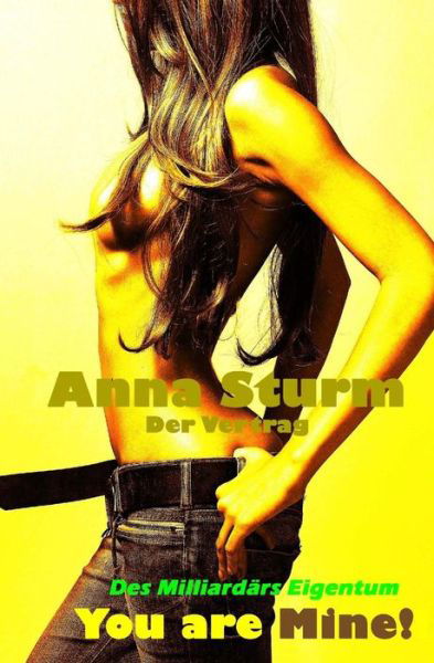 Cover for Anna Sturm · You Are Mine!: Der Vertrag (Des Milliardaers Eigentum) (Volume 1) (German Edition) (Taschenbuch) [German edition] (2014)