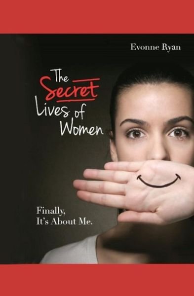 Cover for Evonne Ryan · The Secret Lives of Women: Finally, It's About Me. (Paperback Bog) (2014)