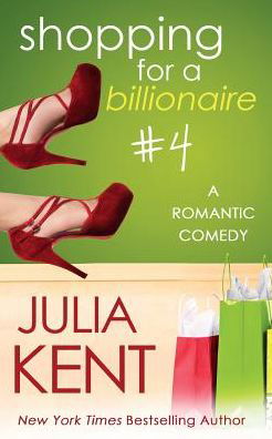 Shopping for a Billionaire 4 - Julia Kent - Books - Createspace Independent Publishing Platf - 9781500956431 - August 15, 2014