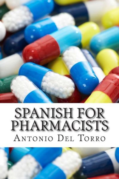 Cover for Antonio Del Torro · Spanish for Pharmacists: Essential Power Words and Phrases for Workplace Survival (Paperback Book) (2014)