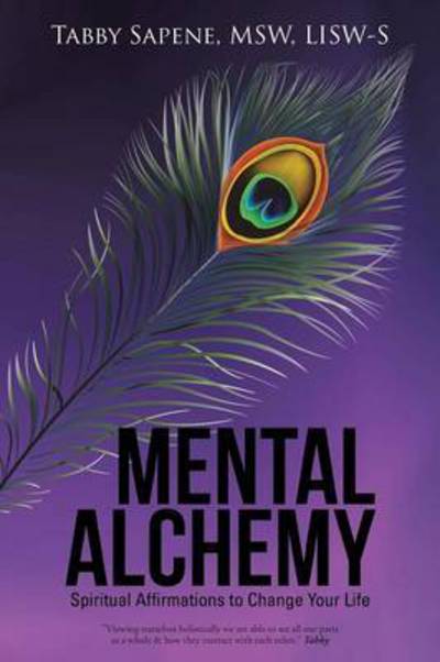 Cover for Sapene, Msw Lisw-s, Tabby · Mental Alchemy: Spiritual Affirmations to Change Your Life (Paperback Book) (2015)