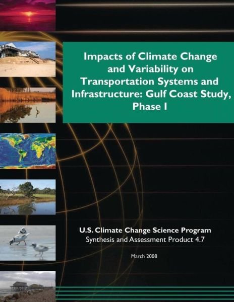 Cover for U S Climate Change Science Program · Impacts of Climate Change and Variability on Transportation Systems and Infrastructure: Gulf Coast Study, Phase 1 (Sap 4.7) (Taschenbuch) (2015)