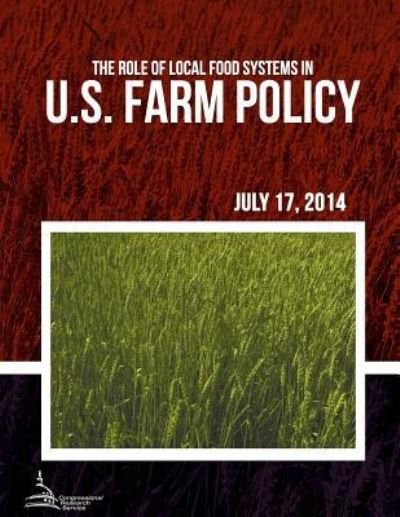 Cover for Congressional Research Service · The Role of Local Food Systems in U.s. Farm Policy (Paperback Book) (2015)
