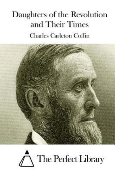 Daughters of the Revolution and Their Times - Charles Carleton Coffin - Books - Createspace - 9781511536431 - March 31, 2015