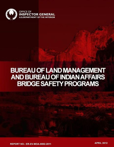 Cover for U S Department of the Interior · Bureau of Land Management and Bureau of Indian Affairs Bridge Safety Programs: April 2012 (Paperback Book) (2015)