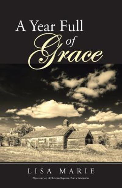 A Year Full of Grace - Lisa Marie - Kirjat - WestBow Press - 9781512766431 - perjantai 2. joulukuuta 2016