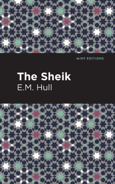 The Sheik - Mint Editions - E. M. Hull - Böcker - Mint Editions - 9781513277431 - 15 april 2021