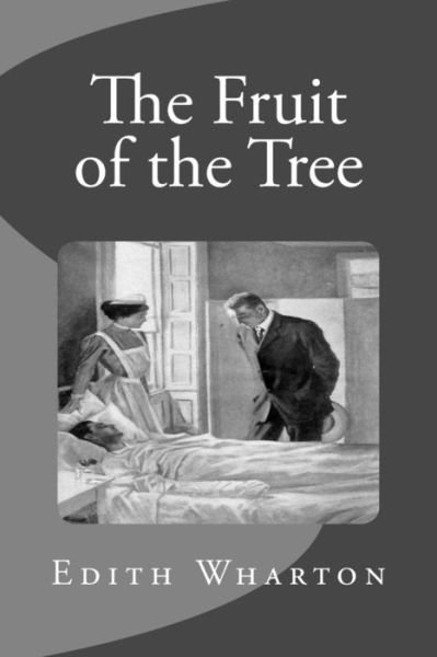 The Fruit of the Tree - Edith Wharton - Libros - Createspace - 9781514717431 - 27 de junio de 2015