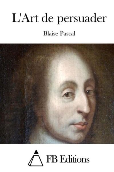 Cover for Blaise Pascal · L'art De Persuader (Paperback Book) (2015)