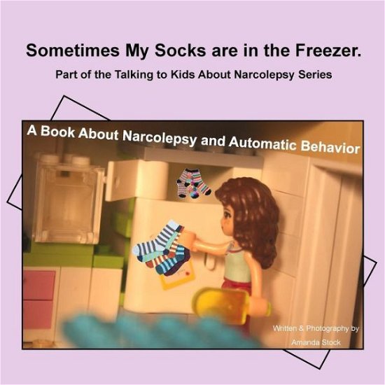 Cover for Amanda Stock · Sometimes My Socks Are in the Freezer: a Book About Narcolepsy and Automatic Behavior (Pocketbok) (2015)