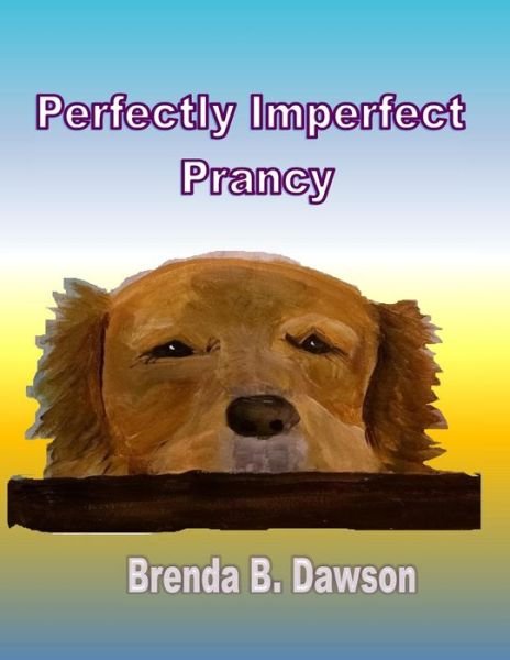 Cover for Brenda B Dawson · Perfectly Imperfect Prancy (Paperback Book) (2015)