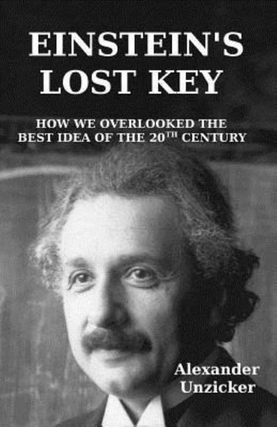Cover for Alexander Unzicker · Einstein's Lost Key: How We Overlooked the Best Idea of the 20th Century (Paperback Book) (2015)