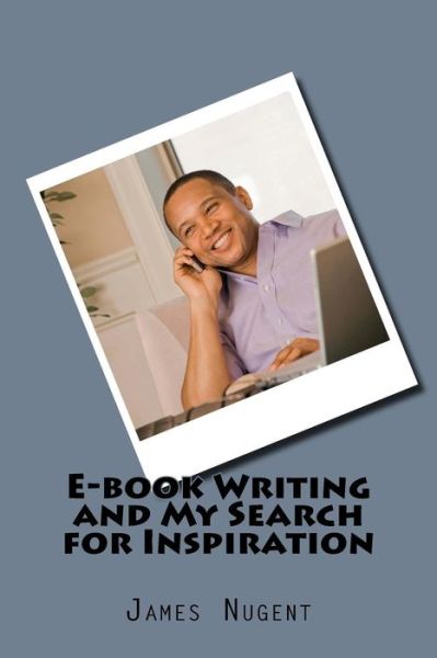 Cover for James Nugent · E-book Writing and My Search for Inspiration (Paperback Book) (2016)