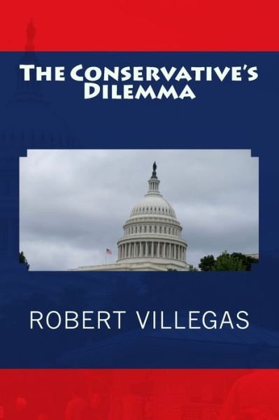 Cover for Robert Villegas · The Conservative's Dilemma (Paperback Book) (2016)