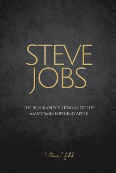 Steve Jobs - Steve Gold - Books - Createspace Independent Publishing Platf - 9781523911431 - February 6, 2016