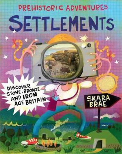 Cover for John Malam · Prehistoric Adventures: Settlements: Discover Stone, Bronze and Iron Age Britain - Prehistoric Adventures (Paperback Book) (2017)