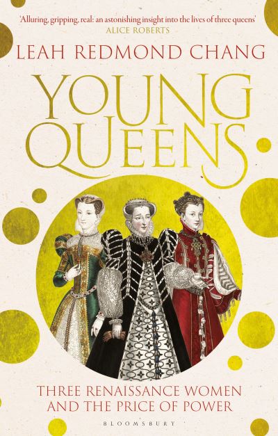 Cover for Leah Redmond Chang · Young Queens: The gripping, intertwined story of three queens, longlisted for the Women's Prize for Non-Fiction (Paperback Book) (2024)