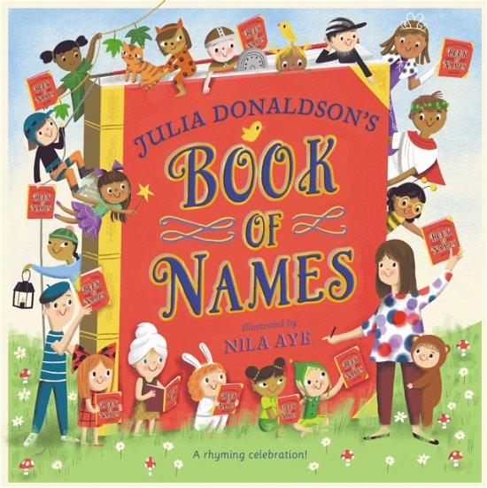 Cover for Julia Donaldson · Julia Donaldson's Book of Names: A Magical Rhyming Celebration of Children, Imagination, Stories . . . And Names! (Gebundenes Buch) (2023)