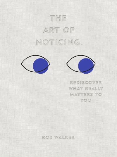 Cover for Rob Walker · The Art of Noticing: Rediscover What Really Matters to You (Gebundenes Buch) (2019)