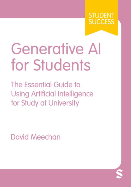 Cover for David Meechan · Generative AI for Students: The Essential Guide to Using Artificial Intelligence for Study at University - Student Success (Hardcover Book) (2024)
