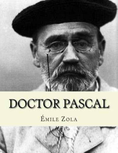 Doctor Pascal - Emile Zola - Livros - Createspace Independent Publishing Platf - 9781530416431 - 10 de março de 2016