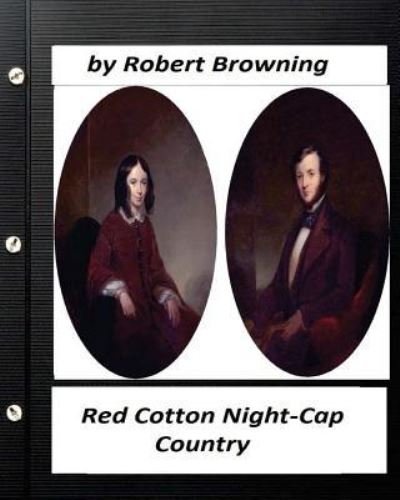 Cover for Robert Browning · Red Cotton Night-Cap Country. by Robert Browning (Classics) (Taschenbuch) (2016)