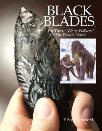 Cover for F Scott Crawford · BLACK BLADES For Those &quot;White Walkers&quot; Of The Frozen North (Paperback Bog) (2016)