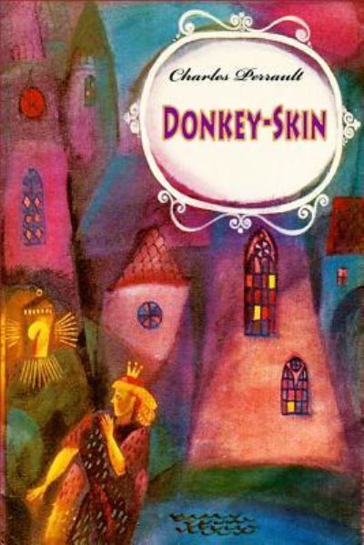 Donkey-Skin - Charles Perrault - Books - Createspace Independent Publishing Platf - 9781530739431 - March 26, 2016