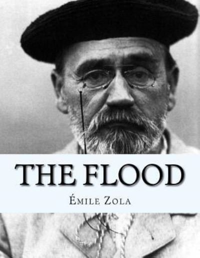 The Flood - Emile Zola - Books - Createspace Independent Publishing Platf - 9781530755431 - March 29, 2016