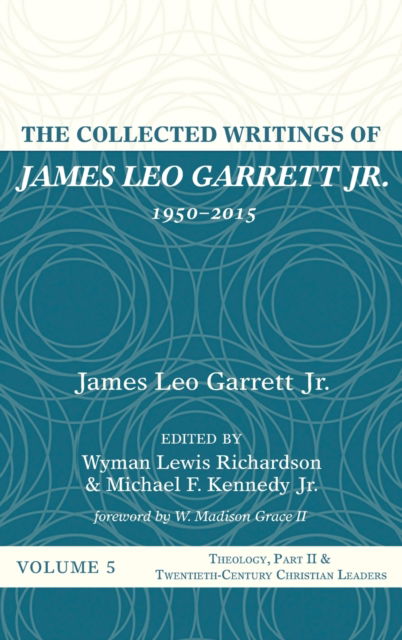 The Collected Writings of James Leo Garrett Jr., 1950-2015 - Jr James Leo Garrett - Books - Resource Publications (CA) - 9781532607431 - March 29, 2022