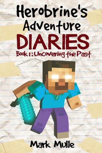 Herobrine's Adventure Diaries (Book 1) - Mark Mulle - Books - Createspace Independent Publishing Platf - 9781532991431 - April 29, 2016