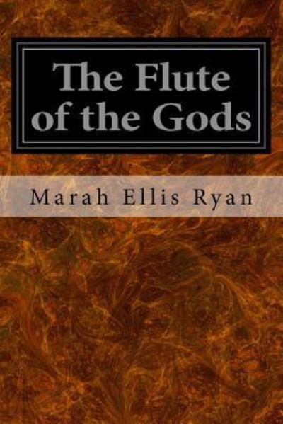 The Flute of the Gods - Marah Ellis Ryan - Kirjat - Createspace Independent Publishing Platf - 9781533626431 - sunnuntai 5. kesäkuuta 2016
