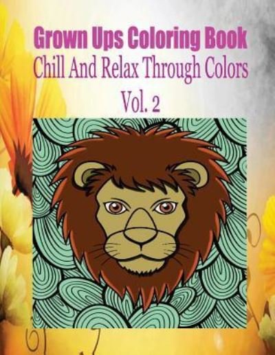 Cover for Rodney Ballweg · Grown Ups Coloring Book Chill and Relax Through Colors Vol. 2 (Pocketbok) (2016)
