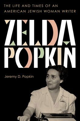 Cover for Jeremy D. Popkin · Zelda Popkin: The Life and Times of an American Jewish Woman Writer (Hardcover Book) (2023)