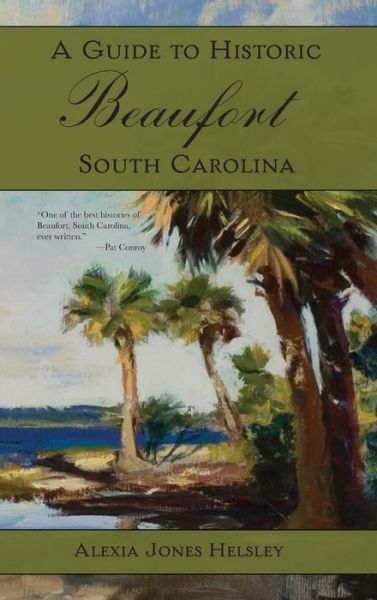 Cover for Alexia J Helsley · A Guide to Historic Beaufort, South Carolina (Hardcover Book) (2006)