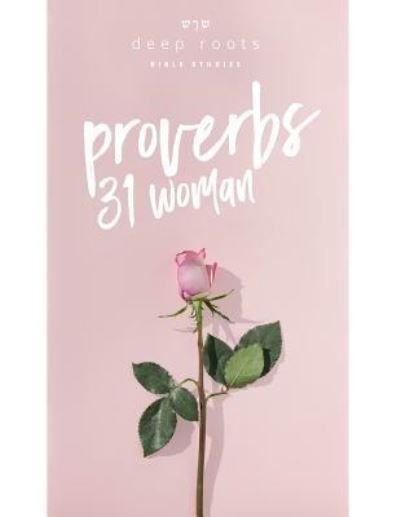 Cover for Deep Roots Bible Studies · The Proverbs 31 Woman (Pocketbok) (2016)