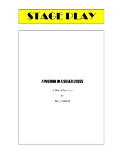 A Woman in a Sheer Dress - Barry Arbiloff - Böcker - Createspace Independent Publishing Platf - 9781544053431 - 14 mars 2017