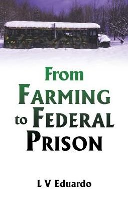 Cover for L V Eduardo · From Farming to Federal Prison (Paperback Book) (2019)