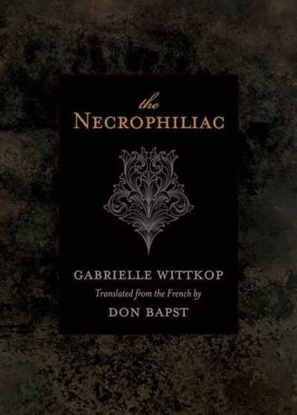 The Necrophiliac - Gabrielle Wittkop - Books - ECW Press,Canada - 9781550229431 - May 1, 2011