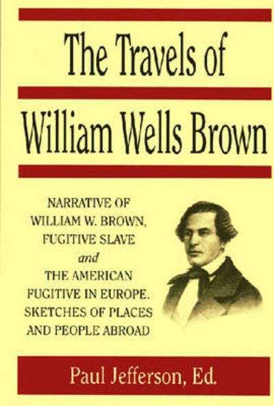 Cover for William Wells Brown · The travels of William Wells Brown, including The narrative of William Wells Brown, a fugitive slave, and The American fugitive in Europe, sketches of places and people abroad (Bok) (2017)