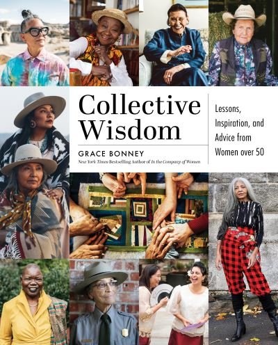 Collective Wisdom: Lessons, Inspiration, and Advice from Women over 50 - Grace Bonney - Livres - Workman Publishing - 9781579659431 - 9 novembre 2021