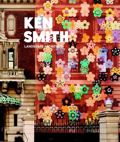 Cover for Ken Smith · Ken Smith: Landscape Architect (Innbunden bok) (2009)