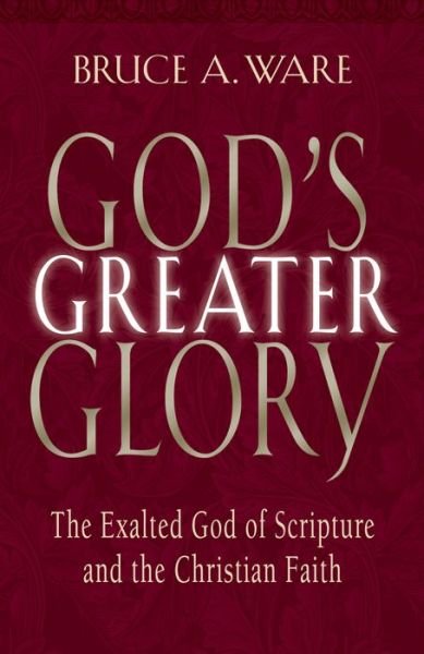 Cover for Bruce A. Ware · God's Greater Glory (N/A) (2004)