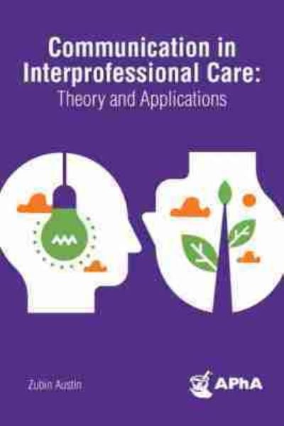 Communication in Interprofessional Care: Theory and Applications - Zubin Austin - Bücher - American Pharmacists Association - 9781582123431 - 30. September 2020