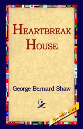 Heartbreak House - George Bernard Shaw - Books - 1st World Library - Literary Society - 9781595402431 - September 1, 2004