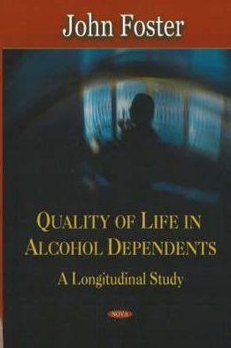 Cover for John Foster · Quality of Life in Alcohol Dependents: A Longitudinal Study (Hardcover Book) (2007)