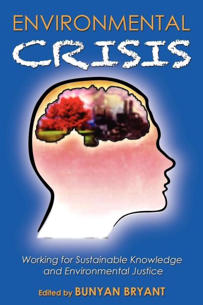 Environmental Crisis or Crisis of Epistemology - Bunyan Bryant - Books - Morgan James Publishing - 9781600371431 - August 1, 2007