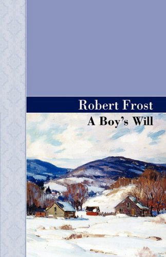 A Boy's Will (Akasha Classic Series) - Robert Frost - Książki - Akasha Classics - 9781605123431 - 12 stycznia 2009