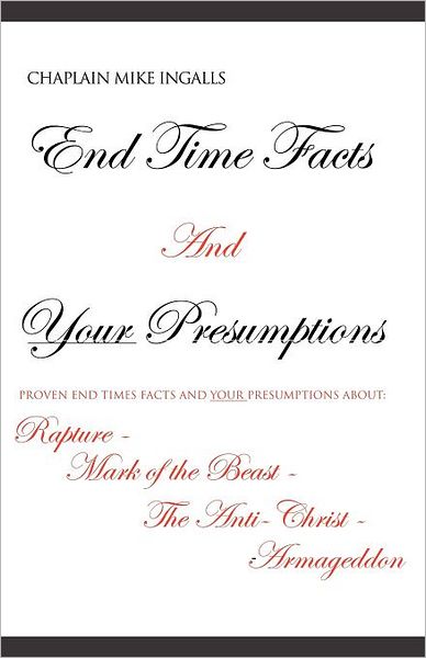 Cover for Chaplain Mike Ingalls · End Time Facts and Your Presumptions (Paperback Book) (2010)
